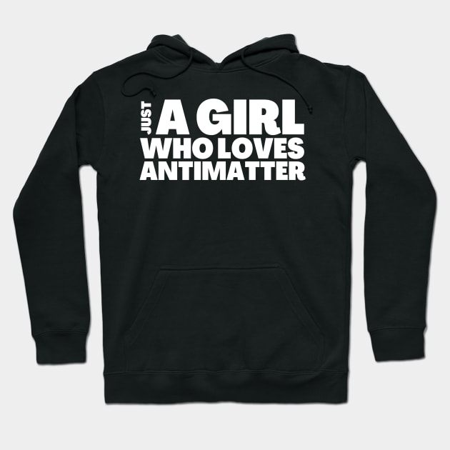 Just A Girl Who Likes Antimatter Gift Hoodie by BubbleMench